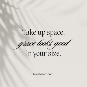 quote_take up space grace looks good in your size_lovelysloth