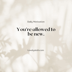 quote_you are allowed to be_lovelysloth